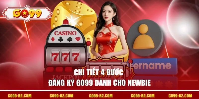 Chi tiết 4 bước đăng ký GO99 dành cho Newbie