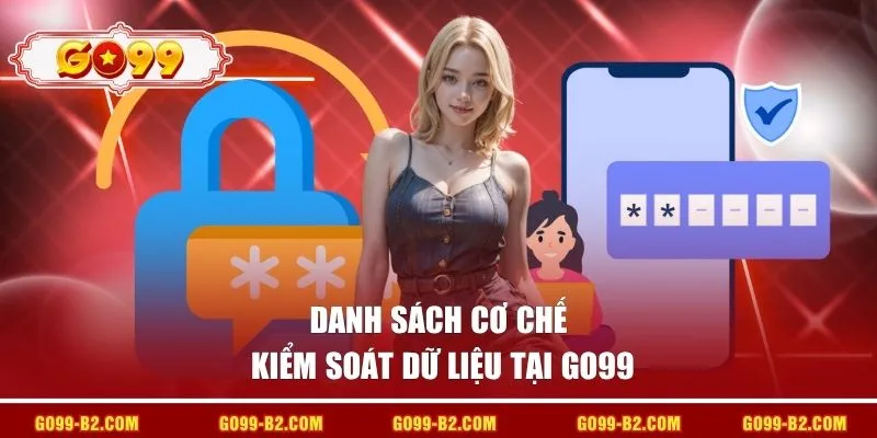 Danh sách cơ chế kiểm soát dữ liệu tại GO99