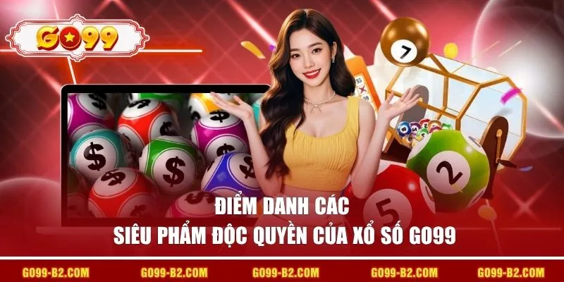 Điểm danh các siêu phẩm độc quyền của xổ số GO99
