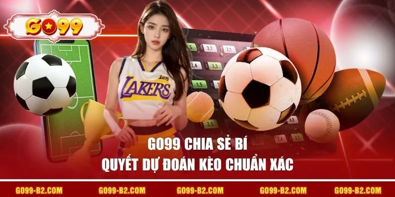 GO99 chia sẻ bí quyết dự đoán kèo chuẩn xác