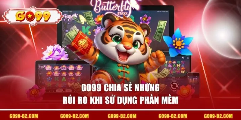 GO99 chia sẻ những rủi ro khi sử dụng phần mềm