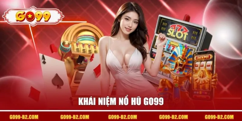 Khái niệm nổ hũ GO99