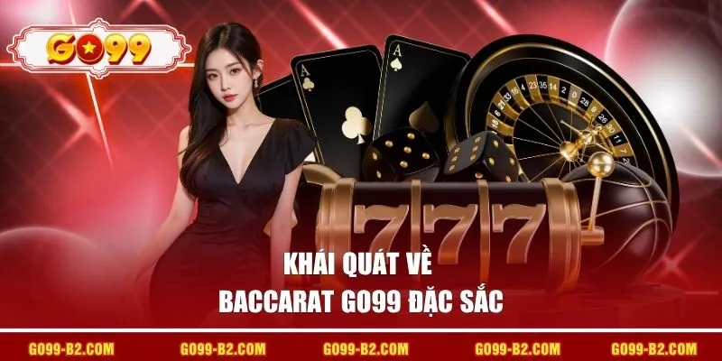 Khái quát về Baccarat GO99 đặc sắc