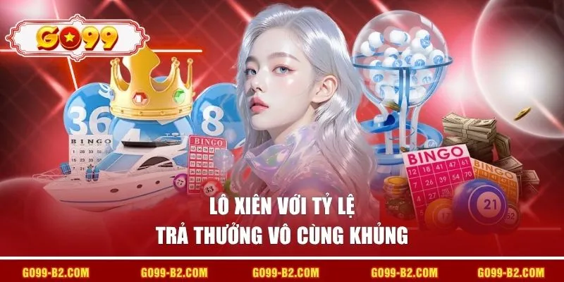 Lô xiên với tỷ lệ trả thưởng vô cùng khủng