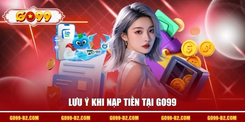 Lưu ý khi nạp tiền tại GO99