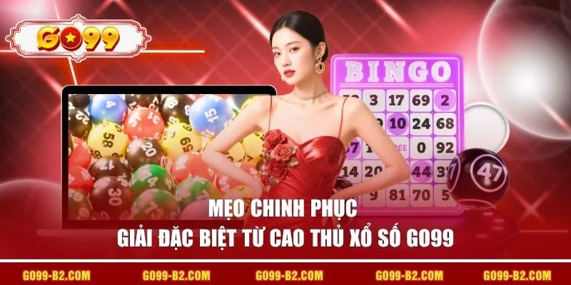 Mẹo chinh phục giải đặc biệt từ cao thủ xổ số GO99