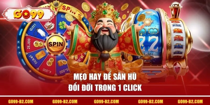 Mẹo hay để săn hũ đổi đời trong 1 click