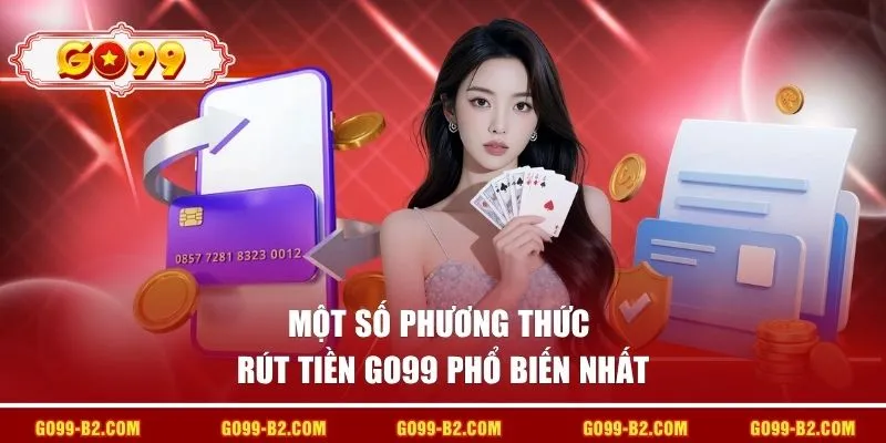 Một số phương thức rút tiền GO99 phổ biến nhất