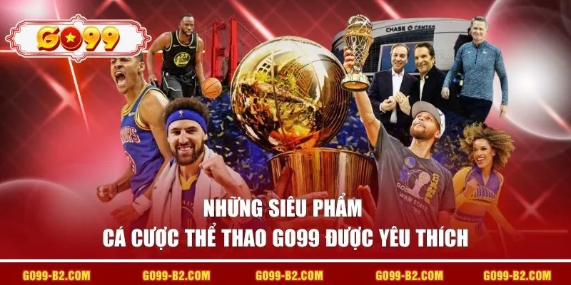 Những siêu phẩm cá cược thể thao GO99 được yêu thích