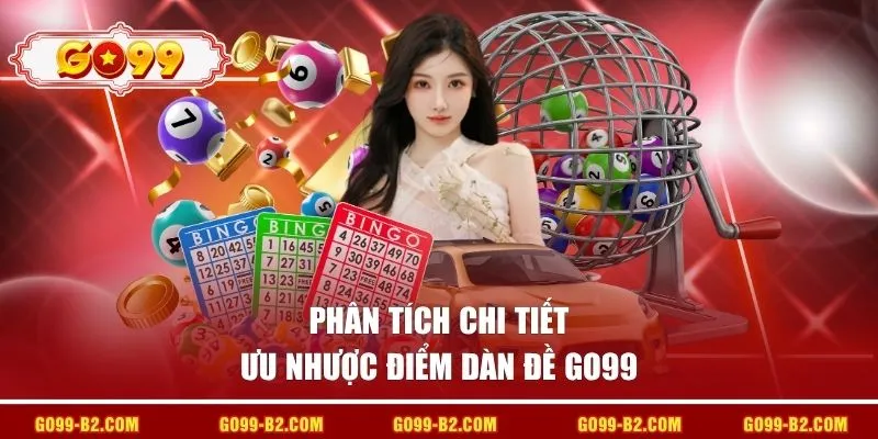 Phân tích chi tiết ưu nhược điểm dàn đề GO99