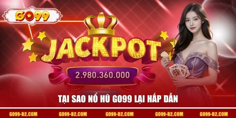 Tại sao nổ hũ GO99 lại hấp dẫn
