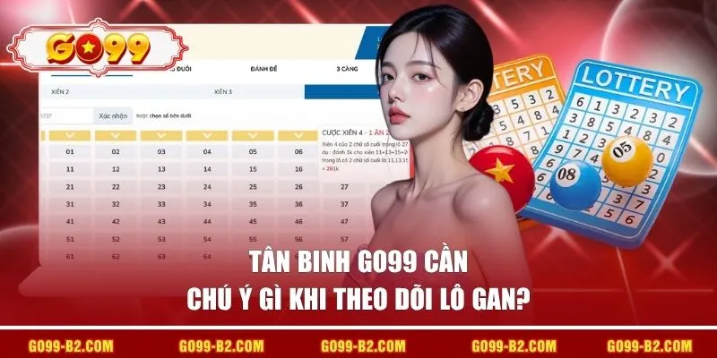 Tân binh GO99 cần chú ý gì khi theo dõi lô gan?