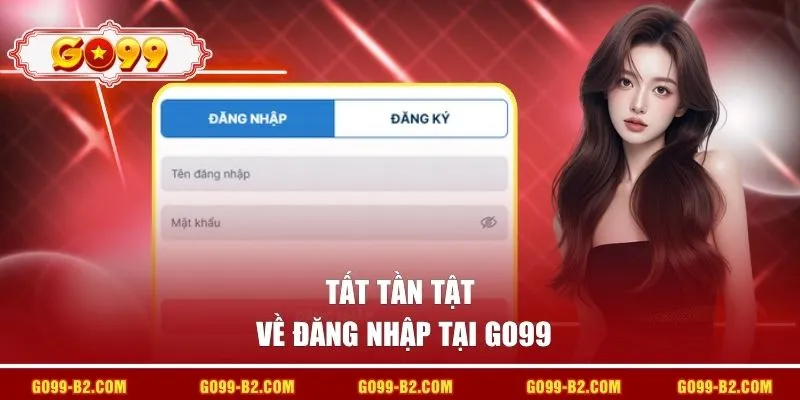 Tất tần tật về đăng nhập tại GO99