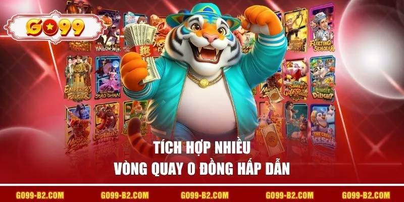 Tích hợp nhiều vòng quay 0 đồng hấp dẫn