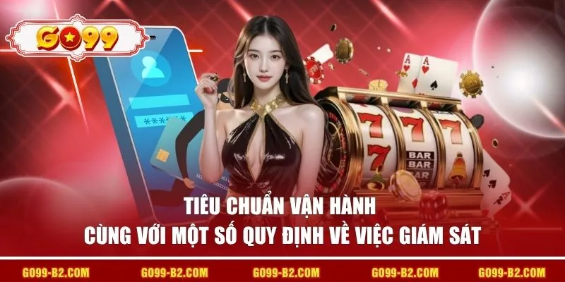Tiêu chuẩn vận hành cùng với một số quy định về việc giám sát