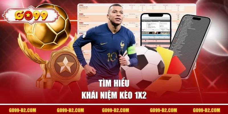 Tìm hiểu khái niệm kèo 1x2