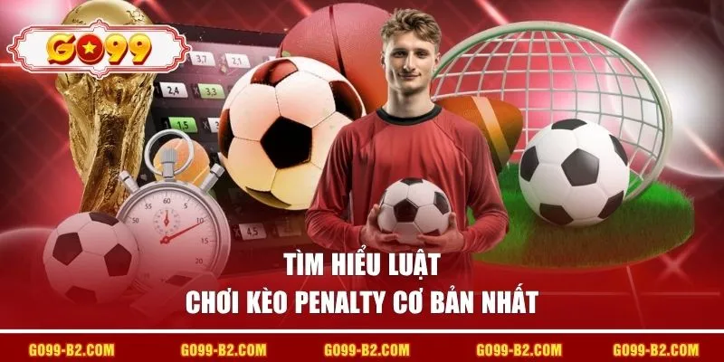 Tìm hiểu luật chơi kèo penalty cơ bản nhất.