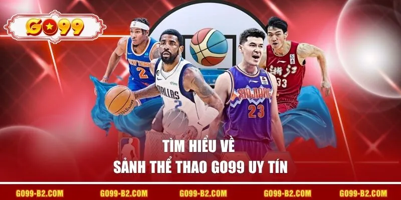 Tìm hiểu về sảnh thể thao GO99 uy tín