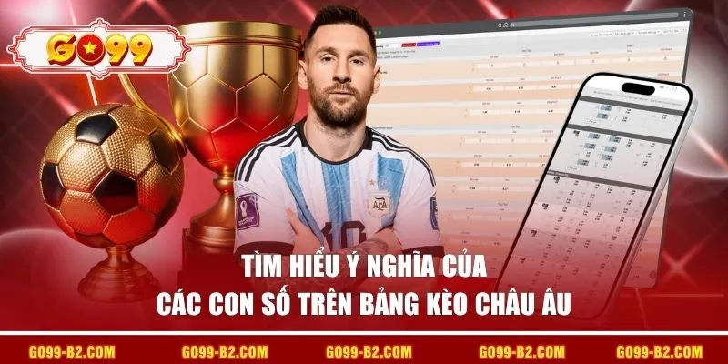 Tìm hiểu ý nghĩa của các con số trên bảng kèo châu Âu